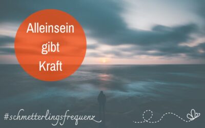 Alleinsein – wie und warum es dir Kraft gibt