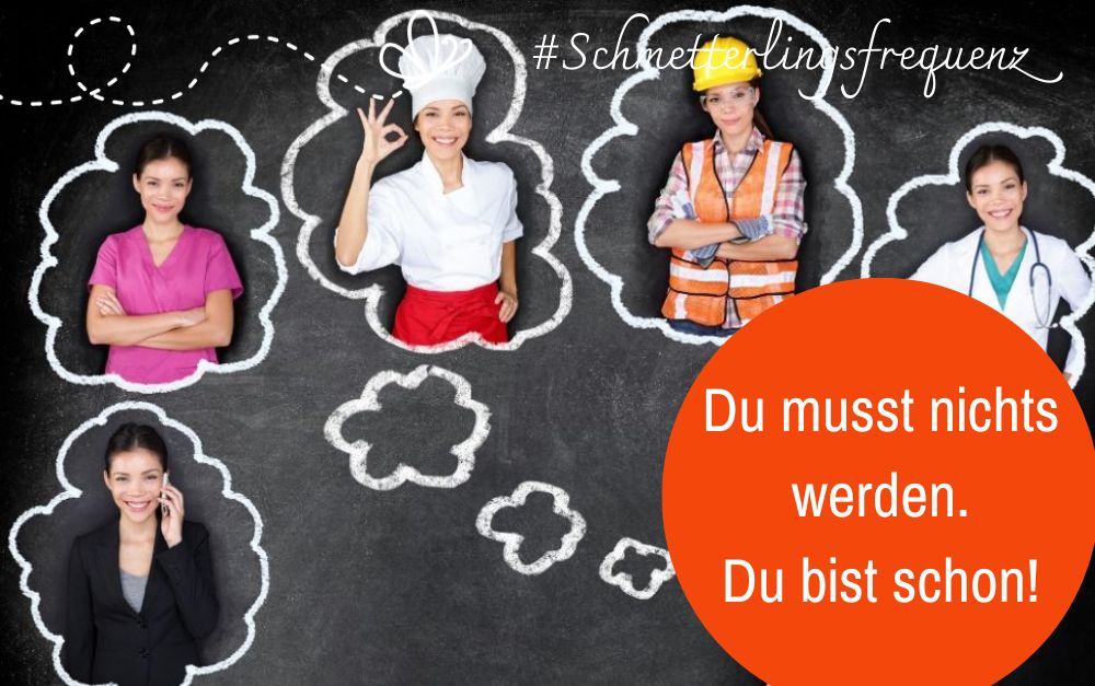 Lebensaufgabe Du musst nichts werden