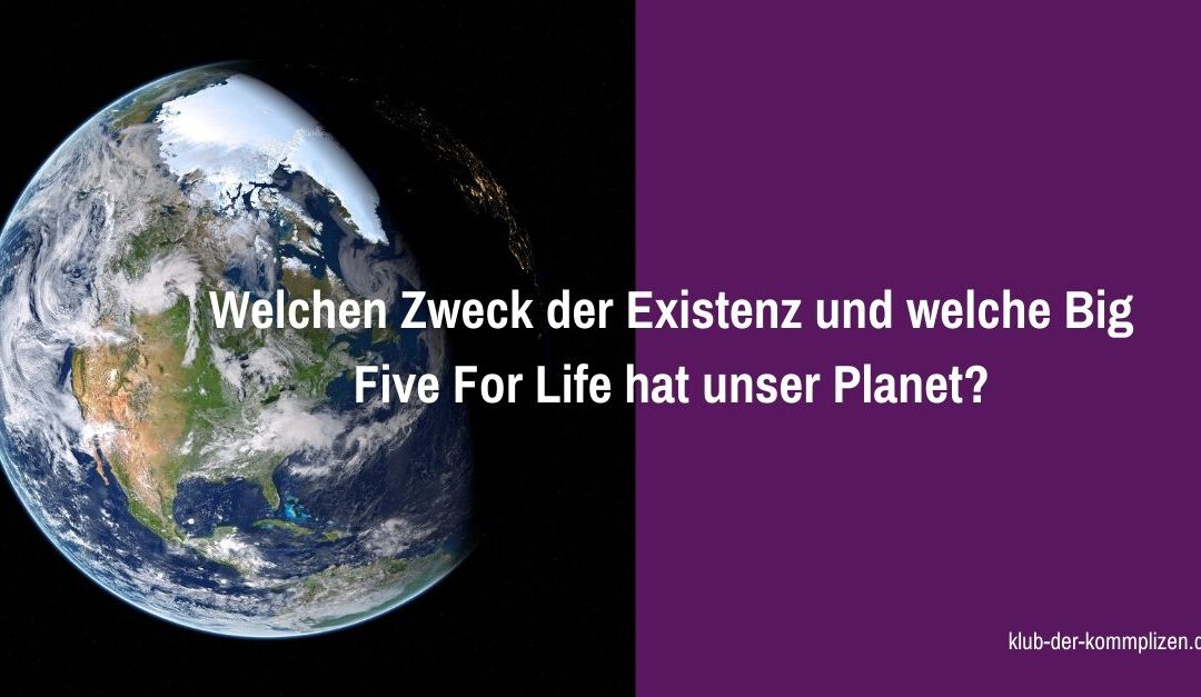 Was sind ZDE und Big Five For Life der Erde?