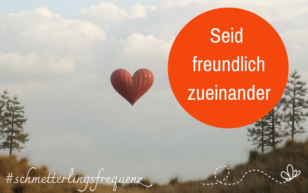 Herzballon an Himmel. Text: Seid freundlich zueinander